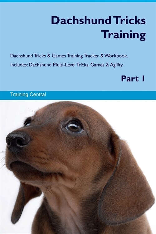 Dachshund Tricks Training Dachshund Tricks & Games Training Tracker & Workbook. Includes : Dachshund Multi-Level Tricks, Games & Agility. Part 1 (Paperback)