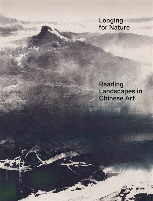 Longing for Nature: Reading Landscapes in Chinese Art (Hardcover)