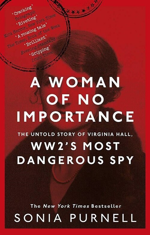 A Woman of No Importance : The Untold Story of Virginia Hall, WWIIs Most Dangerous Spy (Paperback)