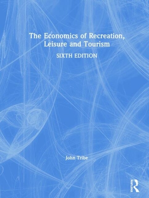 The Economics of Recreation, Leisure and Tourism (Hardcover, 6 ed)
