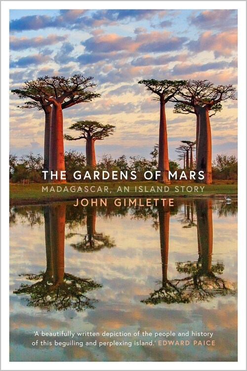 The Gardens of Mars : Madagascar, an Island Story (Hardcover)