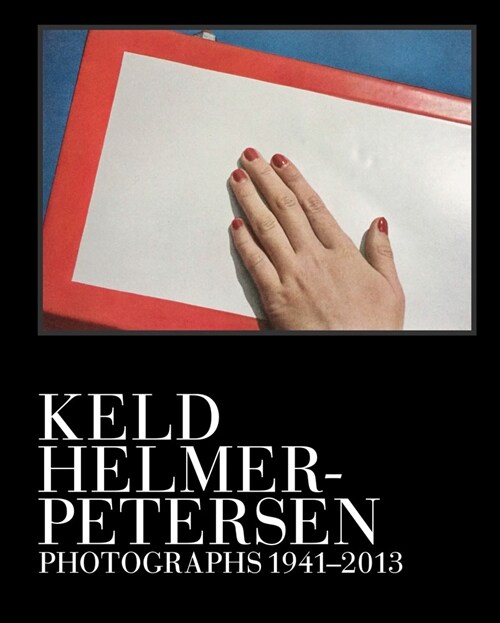 Keld Helmer-Petersen: Photographs 1941-2013 (Hardcover)