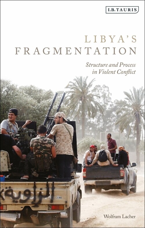 Libyas Fragmentation : Structure and Process in Violent Conflict (Hardcover)