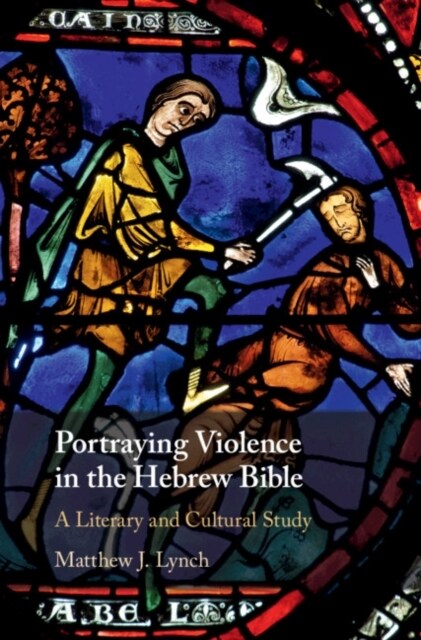 Portraying Violence in the Hebrew Bible : A Literary and Cultural Study (Hardcover)