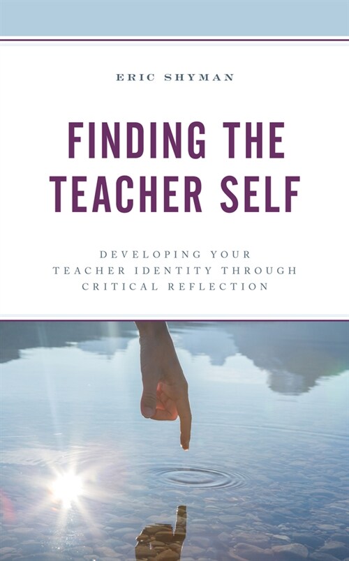 Finding the Teacher Self: Developing Your Teacher Identity Through Critical Reflection (Hardcover)