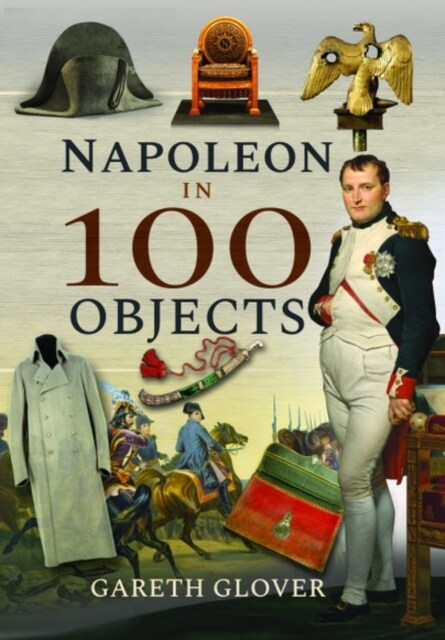 Napoleon in 100 Objects (Hardcover)