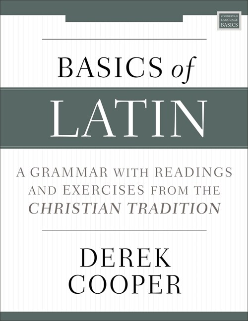 Basics of Latin: A Grammar with Readings and Exercises from the Christian Tradition (Paperback)