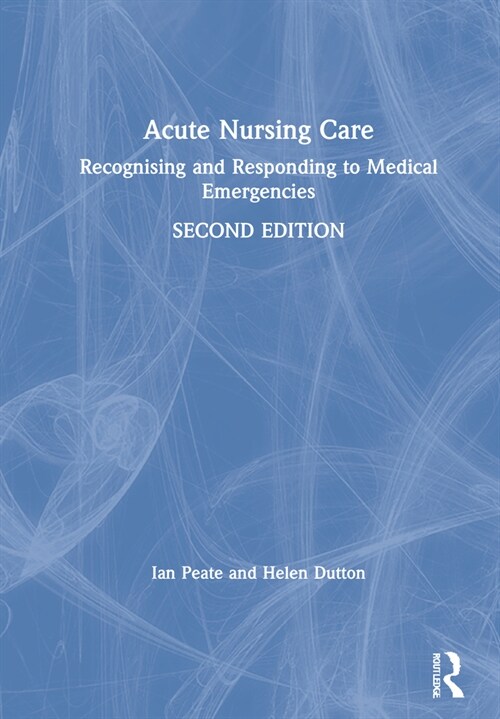 Acute Nursing Care : Recognising and Responding to Medical Emergencies (Hardcover, 2 ed)