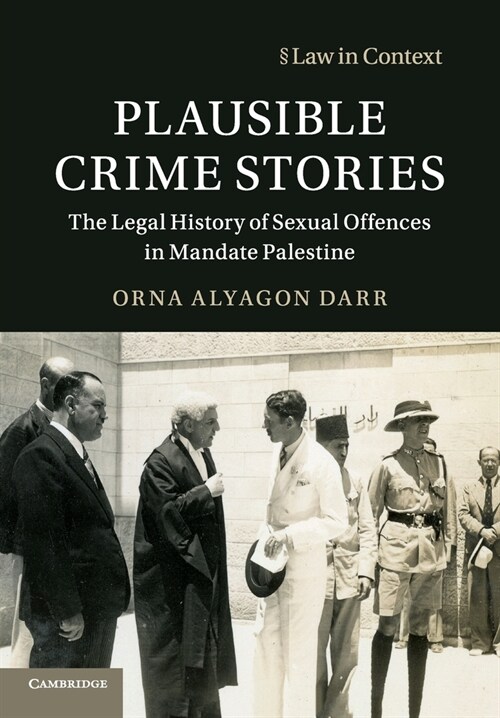 Plausible Crime Stories : The Legal History of Sexual Offences in Mandate Palestine (Paperback)