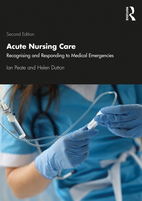 Acute Nursing Care : Recognising and Responding to Medical Emergencies (Paperback, 2 ed)