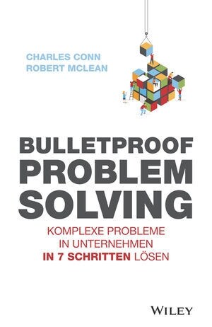 Bulletproof Problem Solving : Komplexe Probleme in Unternehmen in 7 Schritten loesen (Paperback)