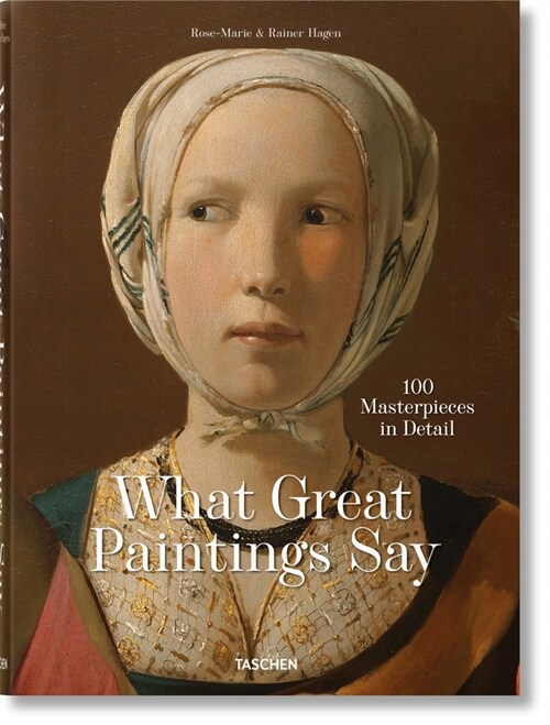 What Great Paintings Say. 100 Masterpieces in Detail (Hardcover)