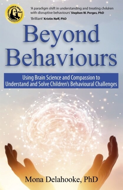 Beyond Behaviours : Using Brain Science and Compassion to Understand and Solve Childrens Behavioural Challenges (Paperback)