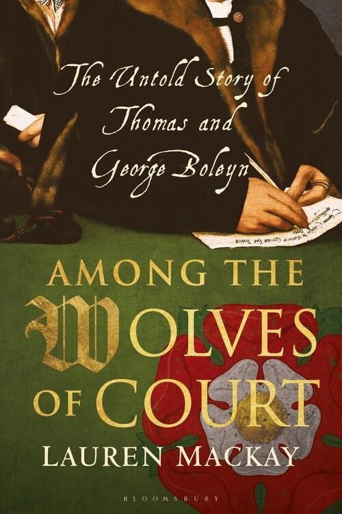 Among the Wolves of Court : The Untold Story of Thomas and George Boleyn (Hardcover)