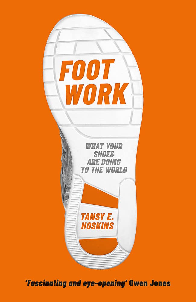 Foot Work : What Your Shoes Are Doing to the World (Paperback)