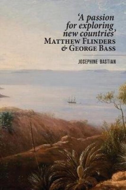 A Passion for Exploring New Countries: Matthew Flinders & George Bass (Paperback)