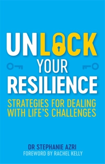 Unlock Your Resilience : Strategies for Dealing with Lifes Challenges (Paperback)