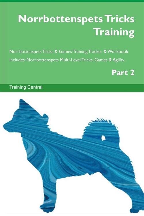 Norrbottenspets Tricks Training Norrbottenspets Tricks & Games Training Tracker & Workbook. Includes : Norrbottenspets Multi-Level Tricks, Games & Agi (Paperback)