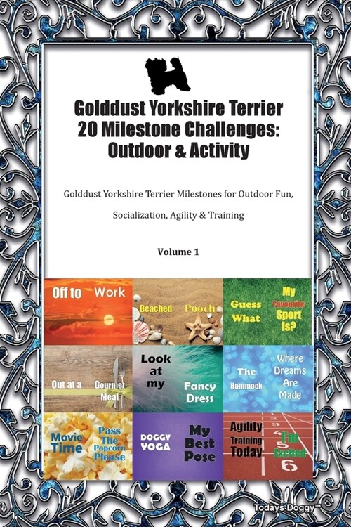 Golddust Yorkshire Terrier 20 Milestone Challenges : Outdoor & Activity Golddust Yorkshire Terrier Milestones for Outdoor Fun, Socialization, Agility  (Paperback)