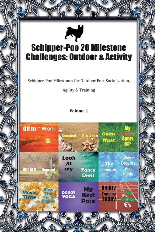 Schipper-Poo 20 Milestone Challenges : Outdoor & Activity Schipper-Poo Milestones for Outdoor Fun, Socialization, Agility & Training Volume 1 (Paperback)