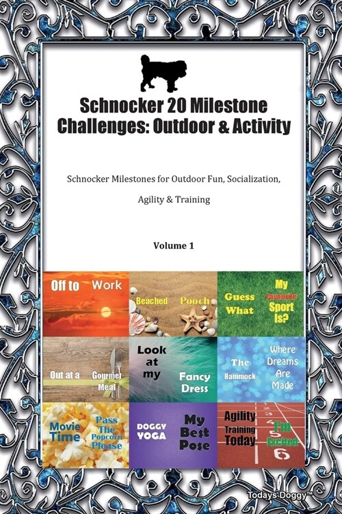 Schnocker 20 Milestone Challenges : Outdoor & Activity Schnocker Milestones for Outdoor Fun, Socialization, Agility & Training Volume 1 (Paperback)