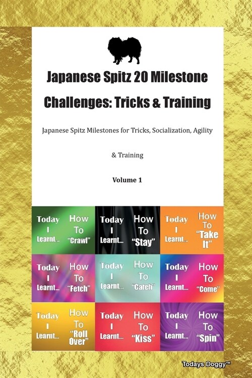 Japanese Spitz 20 Milestone Challenges : Tricks & Training Japanese Spitz Milestones for Tricks, Socialization, Agility & Training Volume 1 (Paperback)
