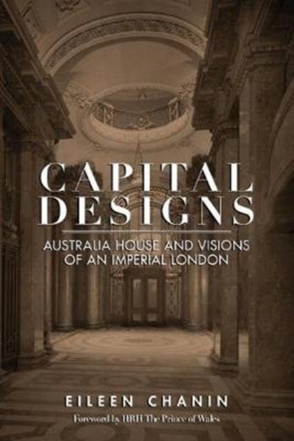 Capital Designs: Australia House and Visions of an Imperial London (Paperback)