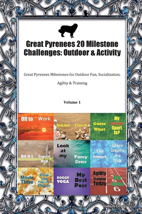 Great Pyrenees 20 Milestone Challenges : Outdoor & Activity Great Pyrenees Milestones for Outdoor Fun, Socialization, Agility & Training Volume 1 (Paperback)