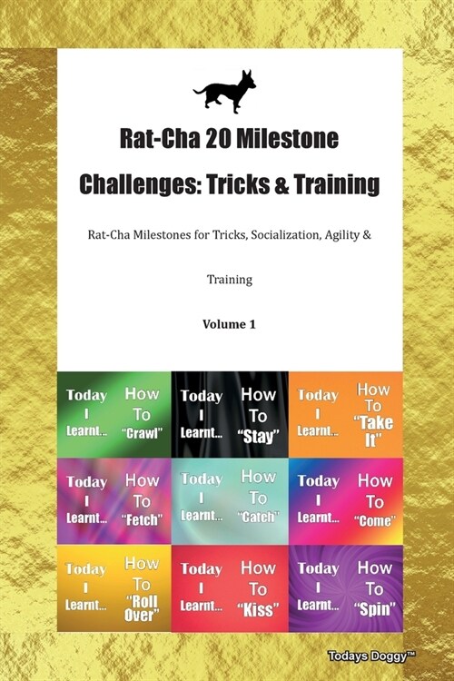 Rat-Cha 20 Milestone Challenges : Tricks & Training Rat-Cha Milestones for Tricks, Socialization, Agility & Training Volume 1 (Paperback)