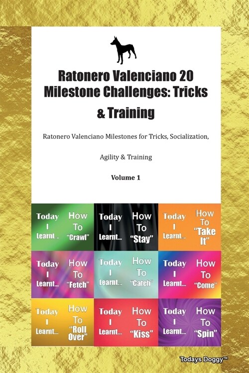 Ratonero Valenciano 20 Milestone Challenges : Tricks & Training Ratonero Valenciano Milestones for Tricks, Socialization, Agility & Training Volume 1 (Paperback)