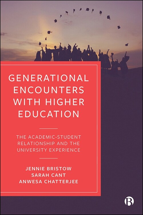 Generational Encounters with Higher Education : The Academic–Student Relationship and the University Experience (Hardcover)