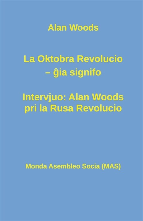 La Oktobra Revolucio -- ĝia signifo; Intervjuo: Alan Woods pri la Rusa Revolucio (Paperback)