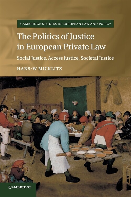 The Politics of Justice in European Private Law : Social Justice, Access Justice, Societal Justice (Paperback)