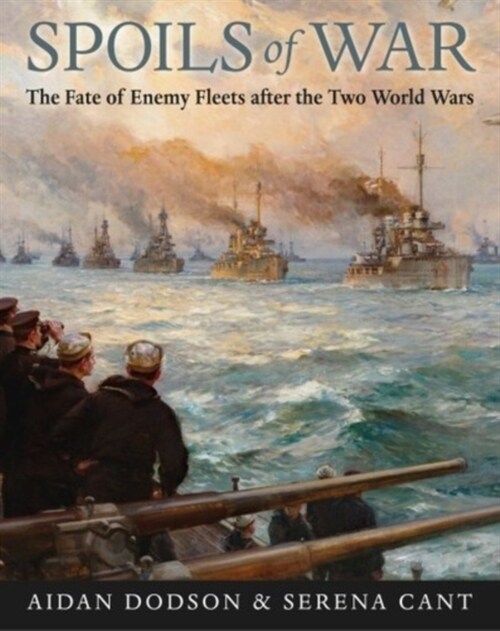 Spoils of War : The Fate of Enemy Fleets after the Two World Wars (Hardcover)