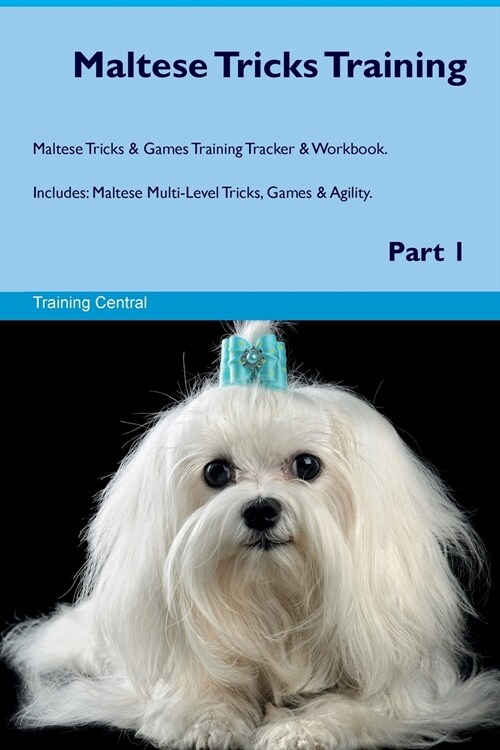 Maltese Tricks Training Maltese Tricks & Games Training Tracker & Workbook. Includes : Maltese Multi-Level Tricks, Games & Agility. Part 1 (Paperback)