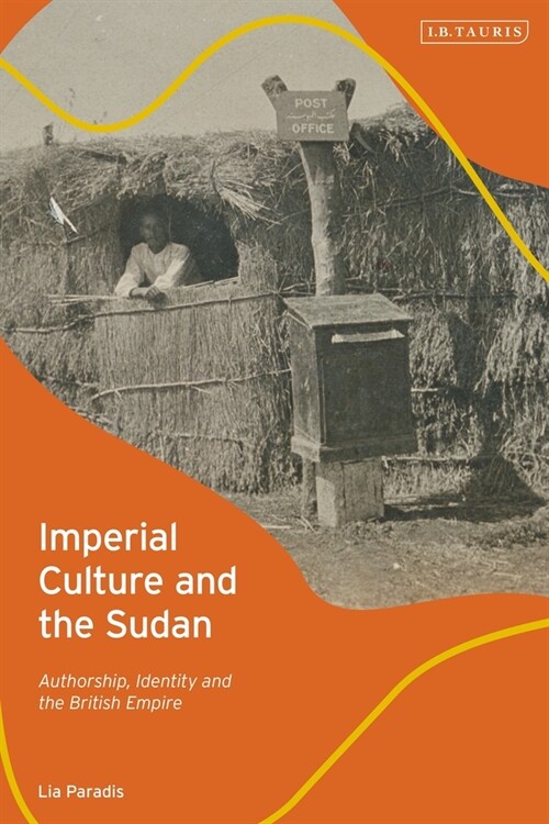 Imperial Culture and the Sudan : Authorship, Identity and the British Empire (Hardcover)