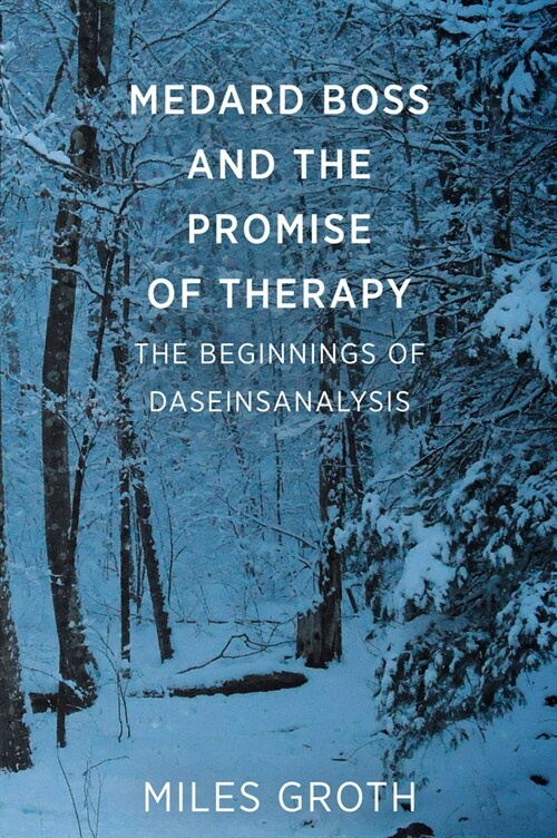 Medard Boss and the Promise of Therapy : The Beginnings of Daseinsanalysis (Paperback)