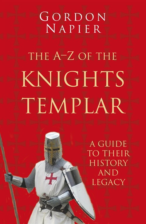 The A-Z of the Knights Templar: Classic Histories Series : A Guide to Their History and Legacy (Paperback, 3 ed)