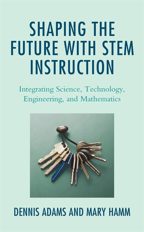 Shaping the Future with Stem Instruction: Integrating Science, Technology, Engineering, Mathematics (Hardcover)