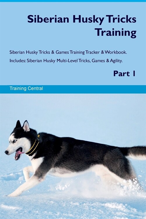 Siberian Husky Tricks Training Siberian Husky Tricks & Games Training Tracker & Workbook. Includes : Siberian Husky Multi-Level Tricks, Games & Agilit (Paperback)