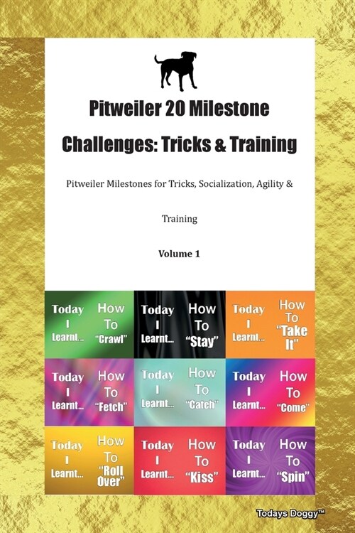 Pitweiler 20 Milestone Challenges : Tricks & Training Pitweiler Milestones for Tricks, Socialization, Agility & Training Volume 1 (Paperback)