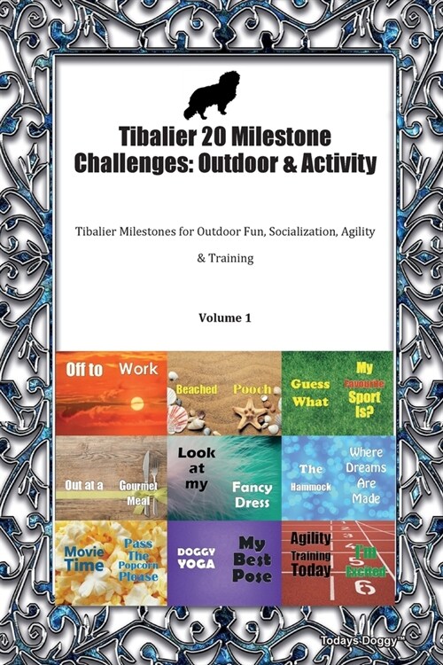 Tibalier 20 Milestone Challenges : Outdoor & Activity Tibalier Milestones for Outdoor Fun, Socialization, Agility & Training Volume 1 (Paperback)