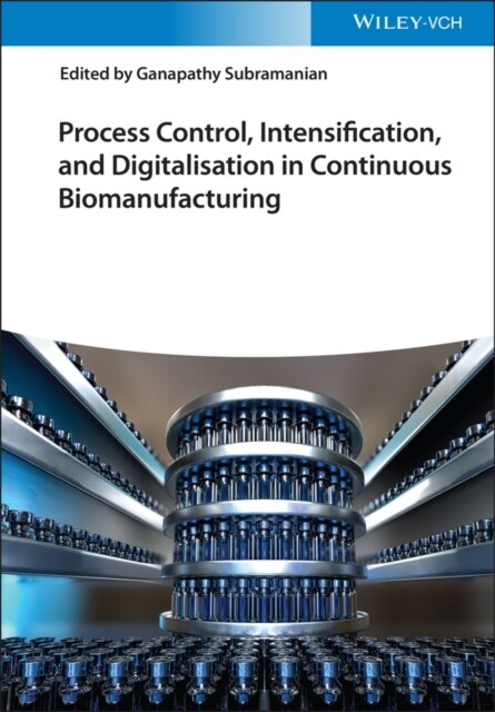 Process Control, Intensification, and Digitalisation in Continuous Biomanufacturing (Hardcover)