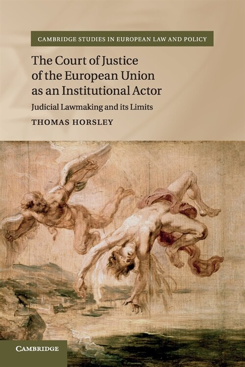 The Court of Justice of the European Union as an Institutional Actor : Judicial Lawmaking and its Limits (Paperback)