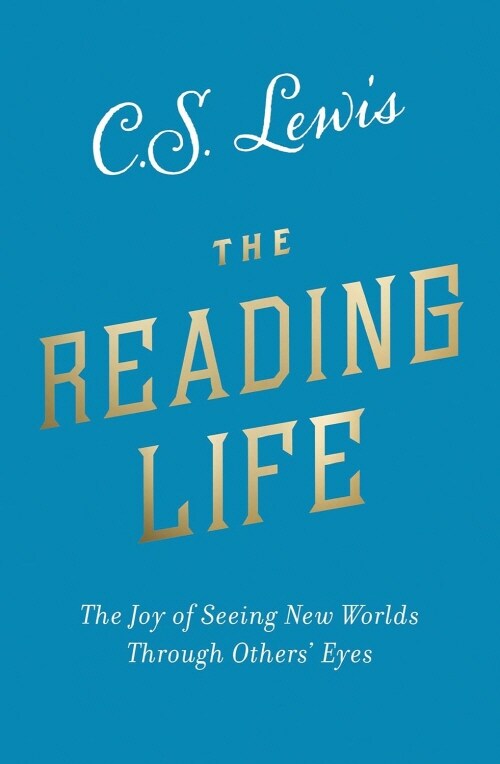 The Reading Life : The Joy of Seeing New Worlds Through Others’ Eyes (Paperback)