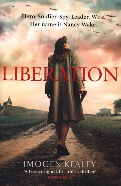 Liberation : Inspired by the incredible true story of World War IIs greatest heroine Nancy Wake (Paperback)