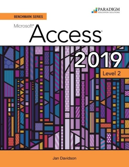 Benchmark Series: Microsoft Access 2019 Level 2 : Text + Review and Assessments Workbook (Paperback)