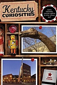 Kentucky Curiosities: Quirky Characters, Roadside Oddities & Other Offbeat Stuff (Paperback, 3)