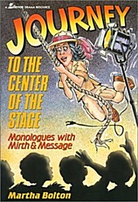 Journey to the Center of the Stage: Monologues with Mirth and Message (Paperback)