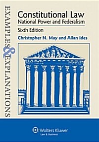 Examples and Explanations: Constitutional Law: National Power and Federalism, Sixth Edition (Paperback, Revised)